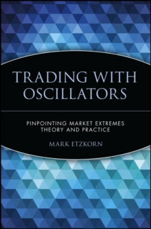 Trading with Oscillators : Pinpointing Market Extremes -- Theory and Practice
