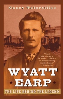 Wyatt Earp : The Life Behind the Legend, Paperback Book Wyatt Earp : The Life Behind the Legend, Paperback Book