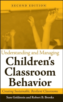 Understanding and Managing Children's Classroom Behavior : Creating Sustainable, Resilient Classrooms