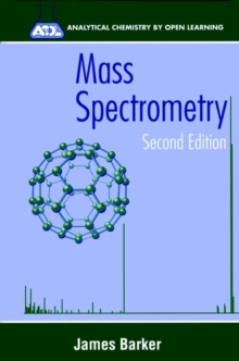 Mass Spectrometry : Analytical Chemistry by Open Learning