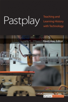 Pastplay : Teaching and Learning History with Technology