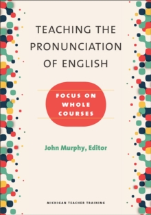 Teaching the Pronunciation of English : Focus on Whole Courses