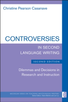 Controversies in Second Language Writing : Dilemmas and Decisions in Research and Instruction