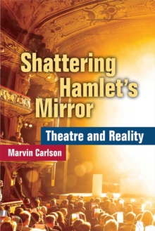Shattering Hamlet's Mirror : Theatre and Reality, Paperback / softback Book Shattering Hamlet's Mirror : Theatre and Reality, Paperback / softback Book