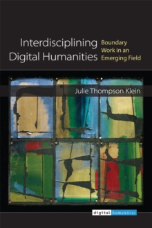 Interdisciplining Digital Humanities : Boundary Work in an Emerging Field