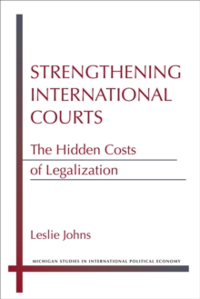 Strengthening International Courts : The Hidden Costs of Legalization