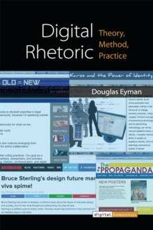 Digital Rhetoric : Theory, Method, Practice