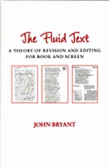 The Fluid Text : A Theory of Revision and Editing for Book and Screen