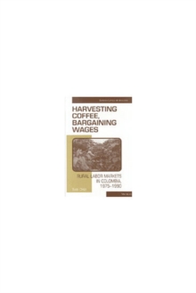 Harvesting Coffee, Bargaining Wages : Rural Labor Markets in Colombia, 1975-1990