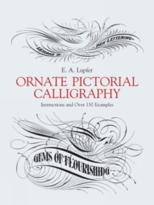 Ornate Pictorial Calligraphy : Instructions and Over 150 Examples