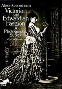 Victorian and Edwardian Fashion : A Photographic Survey