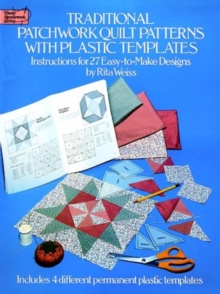 Traditional Patchwork Quilt Patterns with Plastic Templates : Instructions for 27 Easy-to-Make Designs