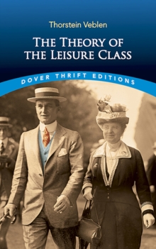 The Theory of the Leisure Class, Paperback / softback Book The Theory of the Leisure Class, Paperback / softback Book