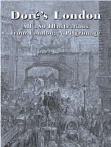 Dore's London : All 180 Illustrations from London, a Pilgrimage, Paperback Book Dore's London : All 180 Illustrations from London, a Pilgrimage, Paperback Book
