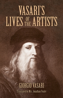 Vasari's Lives of the Artists : Giotto, Masaccio, Fra Filippo Lippi, Botticelli, Leonardo, Raphael, Michelangelo, Titian, Paperback Book Vasari's Lives of the Artists : Giotto, Masaccio, Fra Filippo Lippi, Botticelli, Leonardo, Raphael, Michelangelo, Titian, Paperback Book