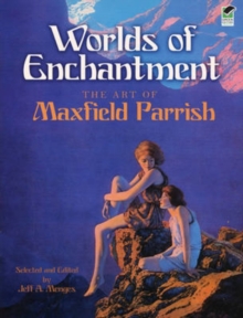 Worlds of Enchantment : The Art of Maxfield Parrish, Paperback / softback Book Worlds of Enchantment : The Art of Maxfield Parrish, Paperback / softback Book