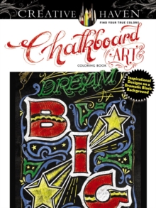 Creative Haven Chalkboard Art Coloring Book : Inspirational Designs on a Dramatic Black Background, Paperback / softback Book Creative Haven Chalkboard Art Coloring Book : Inspirational Designs on a Dramatic Black Background, Paperback / softback Book