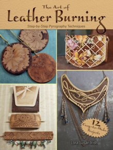 Art of Leather Burning : Step by Step Pyrography Techniques, Paperback / softback Book Art of Leather Burning : Step by Step Pyrography Techniques, Paperback / softback Book