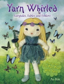 Yarn Whirled: Fairytales, Fables and Folklore : Characters You Can Craft with Yarn, Paperback / softback Book Yarn Whirled: Fairytales, Fables and Folklore : Characters You Can Craft with Yarn, Paperback / softback Book