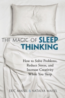 The Magic of Sleep Thinking : How to Solve Problems, Reduce Stress, and Increase Creativity While You Sleep, Paperback Book The Magic of Sleep Thinking : How to Solve Problems, Reduce Stress, and Increase Creativity While You Sleep, Paperback Book