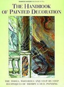 The Handbook of Painted Decoration : Tools, Materials and Step-by-step Techniques of Trompe l'Oeil Painting, Hardback Book The Handbook of Painted Decoration : Tools, Materials and Step-by-step Techniques of Trompe l'Oeil Painting, Hardback Book