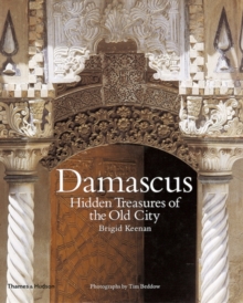 Damascus: Hidden Treasures of the Old City, Hardback Book Damascus: Hidden Treasures of the Old City, Hardback Book