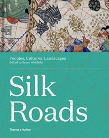 Silk Roads : Peoples, Cultures, Landscapes, Hardback Book Silk Roads : Peoples, Cultures, Landscapes, Hardback Book