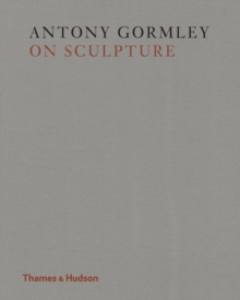 Gormley on Sculpture, Hardback Book Gormley on Sculpture, Hardback Book