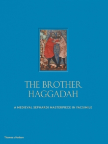 The Brother Haggadah : A Medieval Sephardi Masterpiece in Facsimile, Hardback Book The Brother Haggadah : A Medieval Sephardi Masterpiece in Facsimile, Hardback Book