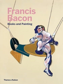 Francis Bacon: Books and Painting, Hardback Book Francis Bacon: Books and Painting, Hardback Book