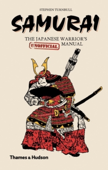 Samurai: The Japanese Warrior's (Unofficial) Manual, Hardback Book Samurai: The Japanese Warrior's (Unofficial) Manual, Hardback Book