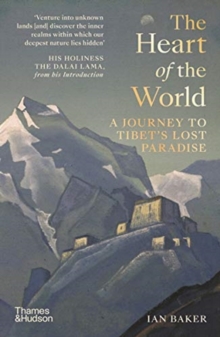 The Heart of the World : A Journey to Tibet's Lost Paradise, Paperback / softback Book The Heart of the World : A Journey to Tibet's Lost Paradise, Paperback / softback Book