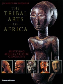 The Tribal Arts of Africa : Surveying Africa's Artistic Geography, Paperback Book The Tribal Arts of Africa : Surveying Africa's Artistic Geography, Paperback Book
