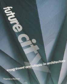 Future City: Experiment and Utopia in Architecture, Paperback Book Future City: Experiment and Utopia in Architecture, Paperback Book