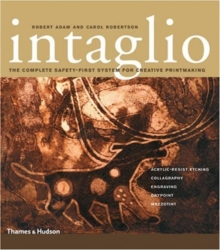 Intaglio : The Complete Safety-First System for Creative Printmaking, Paperback / softback Book Intaglio : The Complete Safety-First System for Creative Printmaking, Paperback / softback Book