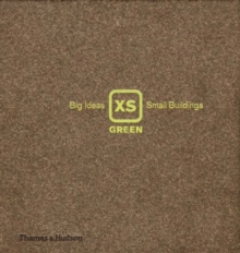 XS Green : Big Ideas, Small Buildings, Hardback Book XS Green : Big Ideas, Small Buildings, Hardback Book