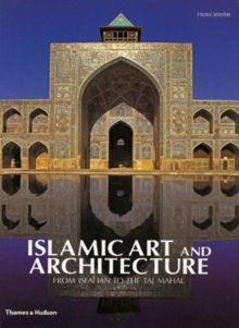Islamic Art and Architecture : From Isfahan to the Taj Mahal, Hardback Book Islamic Art and Architecture : From Isfahan to the Taj Mahal, Hardback Book