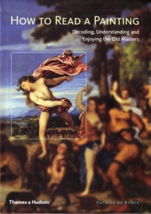 How to Read a Painting: Interpreting and Understanding Old Master, Paperback Book How to Read a Painting: Interpreting and Understanding Old Master, Paperback Book