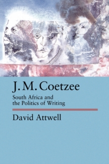 J.M. Coetzee : South Africa and the Politics of Writing