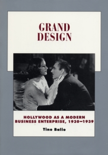 Grand Design : Hollywood as a Modern Business Enterprise, 1930-1939