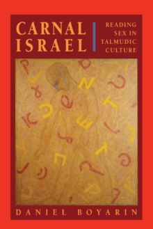 Carnal Israel : Reading Sex in Talmudic Culture