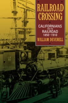 Railroad Crossing : Californians and the Railroad, 1850-1910, Paperback / softback Book Railroad Crossing : Californians and the Railroad, 1850-1910, Paperback / softback Book