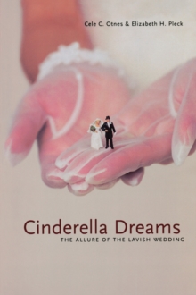 Cinderella Dreams : The Allure of the Lavish Wedding
