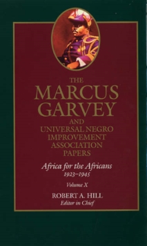 The Marcus Garvey and Universal Negro Improvement Association Papers, Vol. X : Africa for the Africans, 1923-1945
