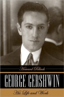 George Gershwin : His Life and Work, Hardback Book George Gershwin : His Life and Work, Hardback Book