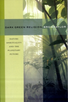 Dark Green Religion : Nature Spirituality and the Planetary Future, Paperback Book Dark Green Religion : Nature Spirituality and the Planetary Future, Paperback Book