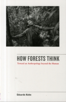 How Forests Think : Toward an Anthropology Beyond the Human, Paperback / softback Book How Forests Think : Toward an Anthropology Beyond the Human, Paperback / softback Book