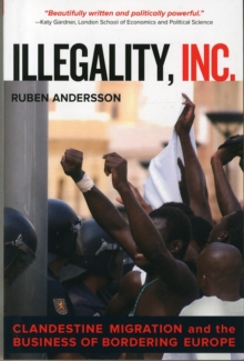Illegality, Inc. : Clandestine Migration and the Business of Bordering Europe