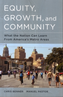 Equity, Growth, and Community : What the Nation Can Learn from America's Metro Areas, Paperback / softback Book Equity, Growth, and Community : What the Nation Can Learn from America's Metro Areas, Paperback / softback Book