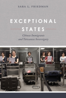 Exceptional States : Chinese Immigrants and Taiwanese Sovereignty, Paperback / softback Book Exceptional States : Chinese Immigrants and Taiwanese Sovereignty, Paperback / softback Book